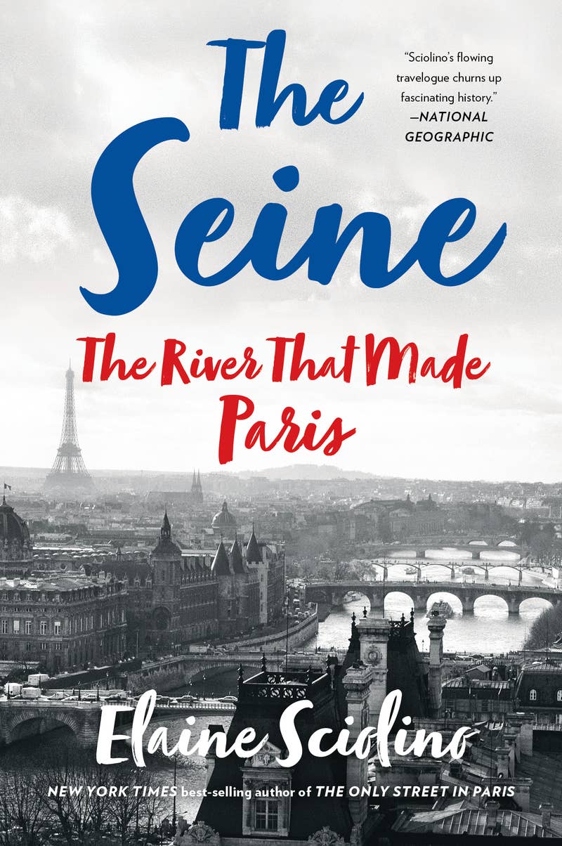 The Seine: The River That Made Paris - Elaine Sciolino