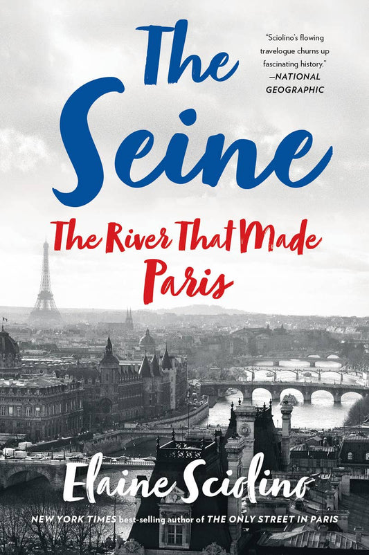 The Seine: The River That Made Paris - Elaine Sciolino