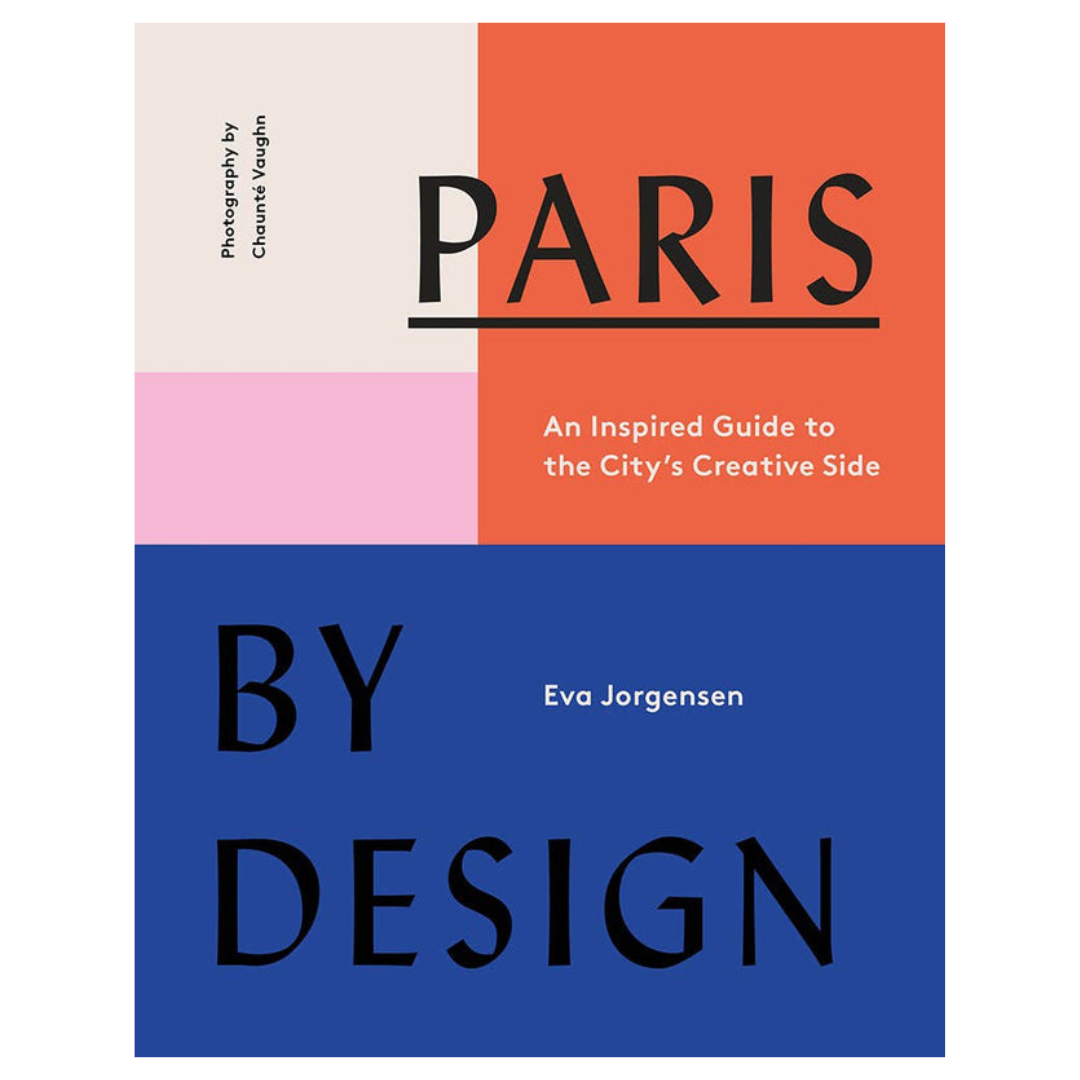 Paris by Design: An Inspired Guide to the City's Creative
