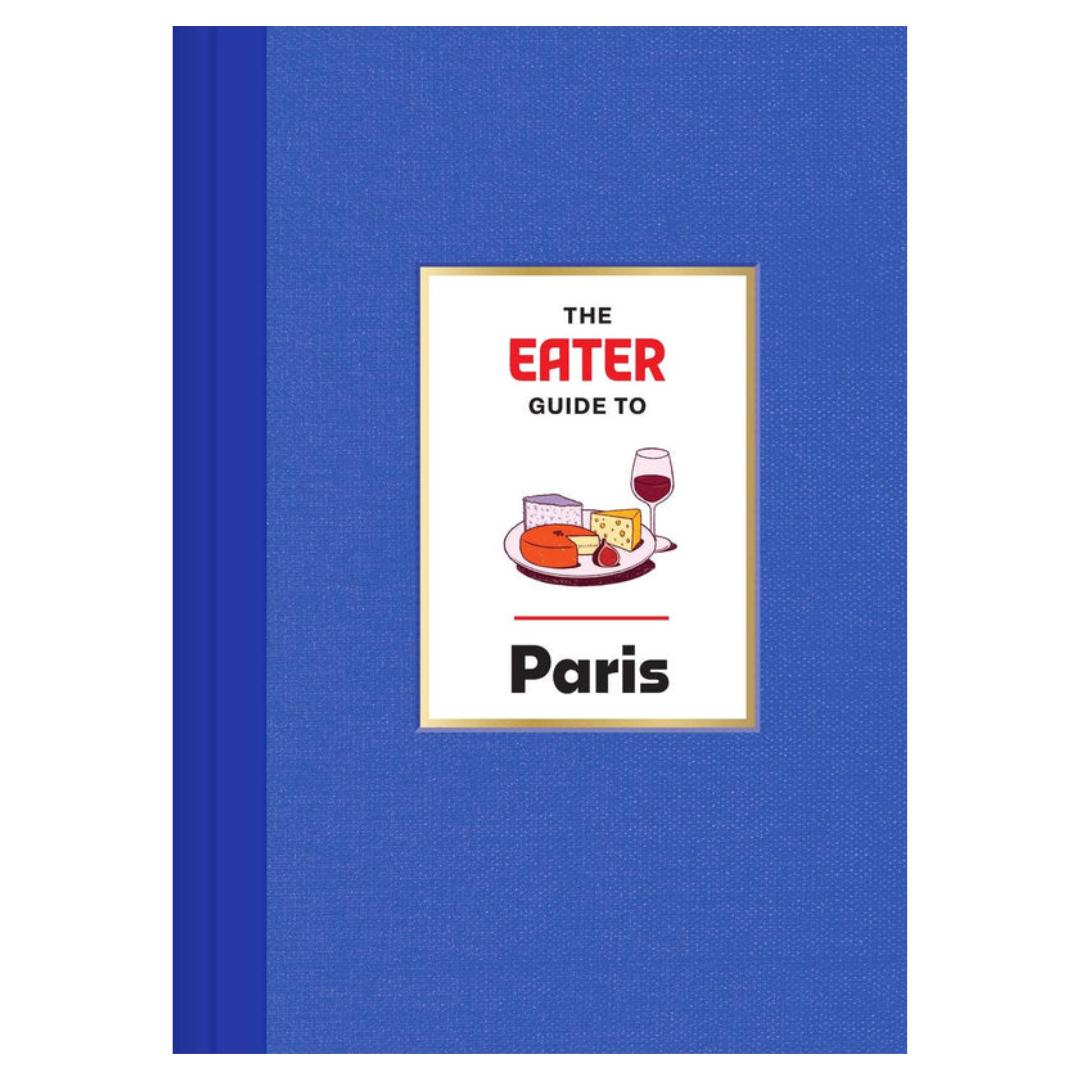 The Eater Guide to Paris